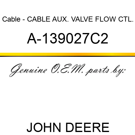 Cable - CABLE, AUX. VALVE FLOW CTL. A-139027C2