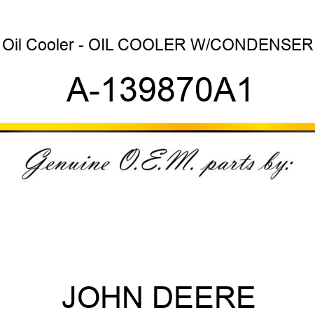 Oil Cooler - OIL COOLER W/CONDENSER A-139870A1
