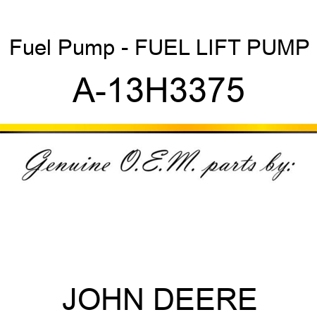 Fuel Pump - FUEL LIFT PUMP A-13H3375