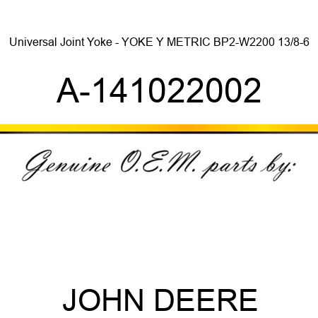 Universal Joint Yoke - YOKE, Y METRIC BP2-W2200 13/8-6 A-141022002