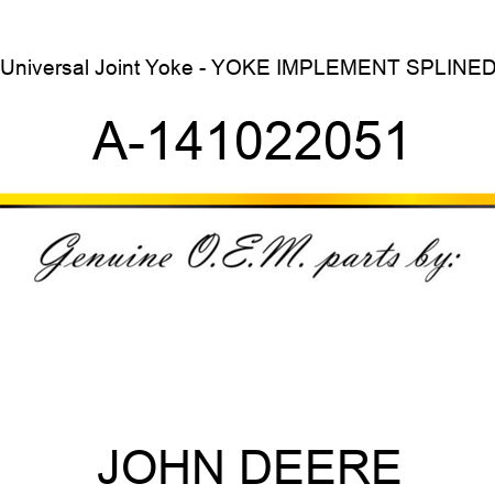 Universal Joint Yoke - YOKE, IMPLEMENT, SPLINED A-141022051