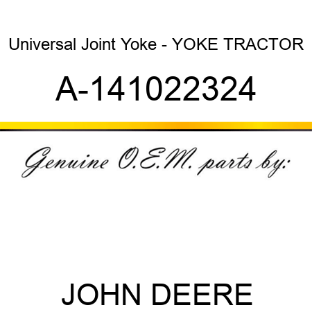 Universal Joint Yoke - YOKE, TRACTOR A-141022324