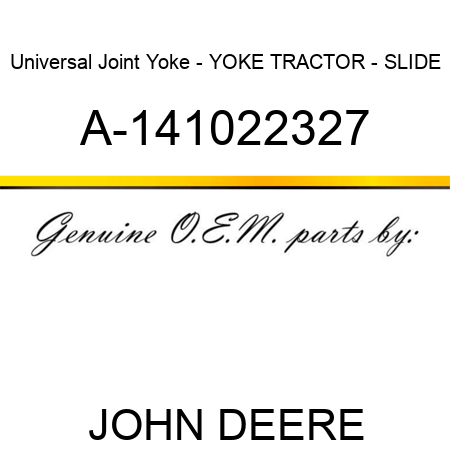 Universal Joint Yoke - YOKE, TRACTOR - SLIDE A-141022327