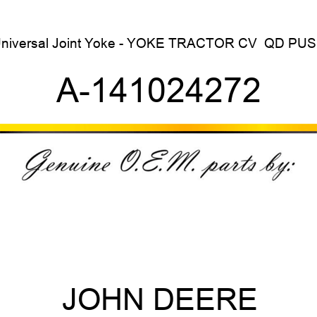 Universal Joint Yoke - YOKE, TRACTOR CV , QD PUSH A-141024272