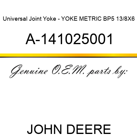 Universal Joint Yoke - YOKE METRIC BP5 13/8X6 A-141025001