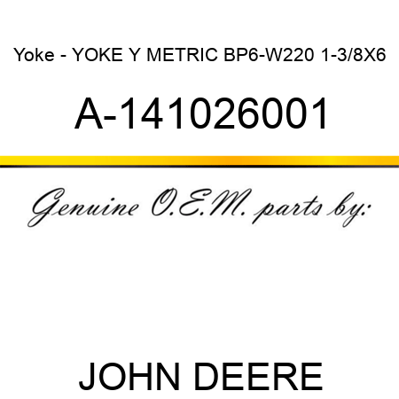 Yoke - YOKE, Y METRIC BP6-W220 1-3/8X6 A-141026001
