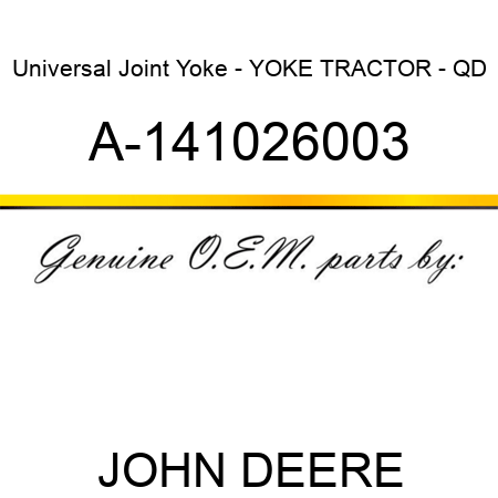 Universal Joint Yoke - YOKE, TRACTOR - QD A-141026003
