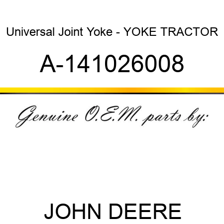 Universal Joint Yoke - YOKE, TRACTOR A-141026008