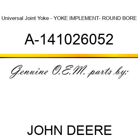 Universal Joint Yoke - YOKE, IMPLEMENT- ROUND BORE A-141026052