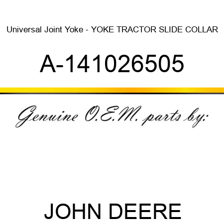 Universal Joint Yoke - YOKE, TRACTOR SLIDE COLLAR A-141026505
