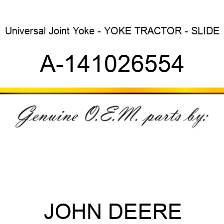 Universal Joint Yoke - YOKE, TRACTOR - SLIDE A-141026554