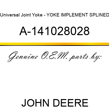 Universal Joint Yoke - YOKE, IMPLEMENT, SPLINED A-141028028