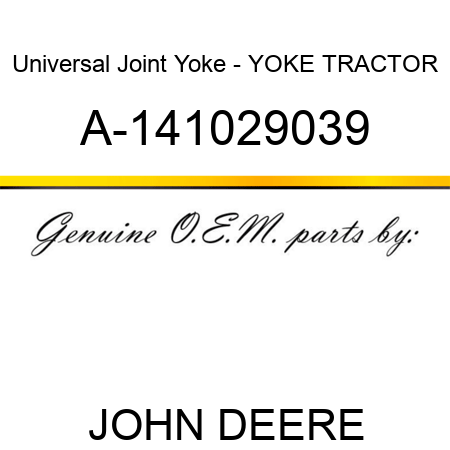 Universal Joint Yoke - YOKE, TRACTOR A-141029039