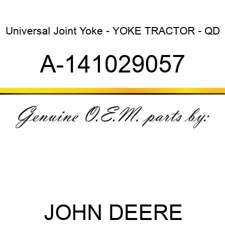 Universal Joint Yoke - YOKE, TRACTOR - QD A-141029057