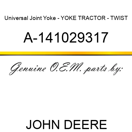 Universal Joint Yoke - YOKE, TRACTOR - TWIST A-141029317