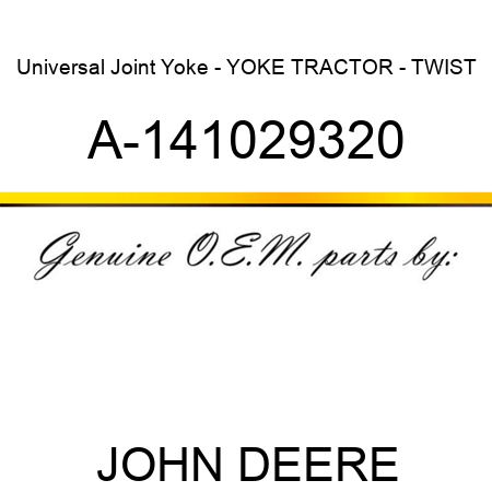 Universal Joint Yoke - YOKE, TRACTOR - TWIST A-141029320