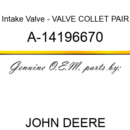 Intake Valve - VALVE COLLET PAIR A-14196670