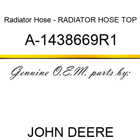 Radiator Hose - RADIATOR HOSE, TOP A-1438669R1
