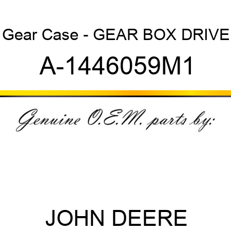 Gear Case - GEAR BOX DRIVE A-1446059M1