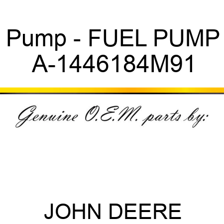 Pump - FUEL PUMP A-1446184M91