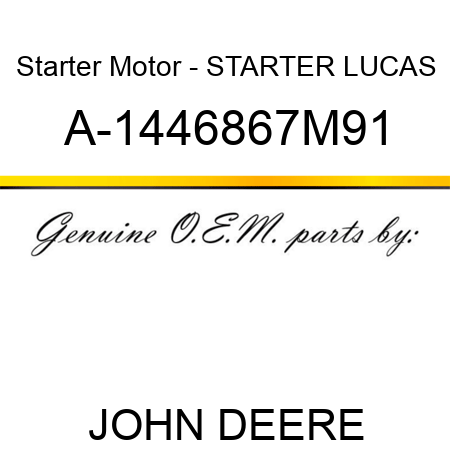 Starter Motor - STARTER, LUCAS A-1446867M91