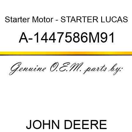 Starter Motor - STARTER, LUCAS A-1447586M91
