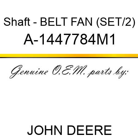 Shaft - BELT, FAN (SET/2) A-1447784M1