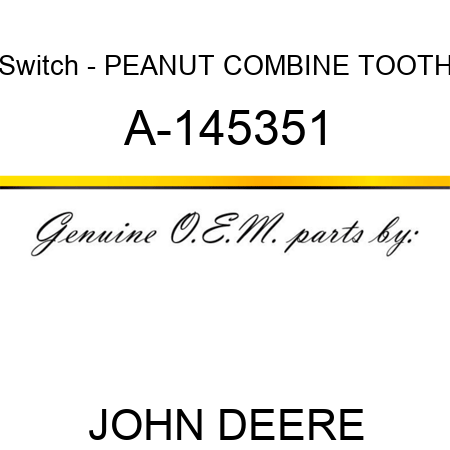 Switch - PEANUT COMBINE TOOTH A-145351