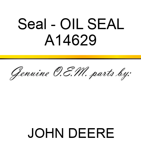 Seal - OIL SEAL A14629