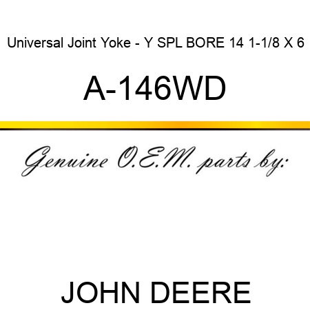 Universal Joint Yoke - Y SPL BORE 14 1-1/8 X 6 A-146WD