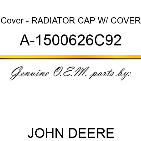 Cover - RADIATOR CAP W/ COVER A-1500626C92
