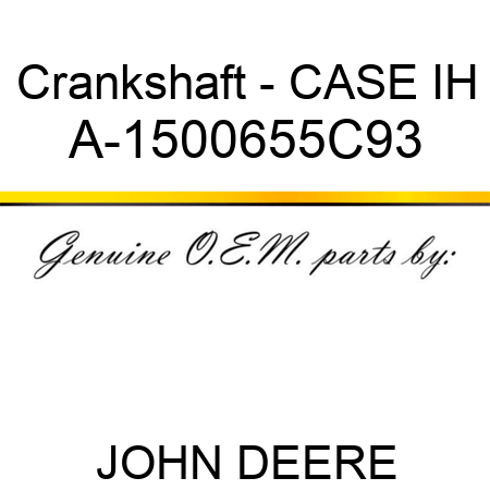 Crankshaft - CASE IH A-1500655C93