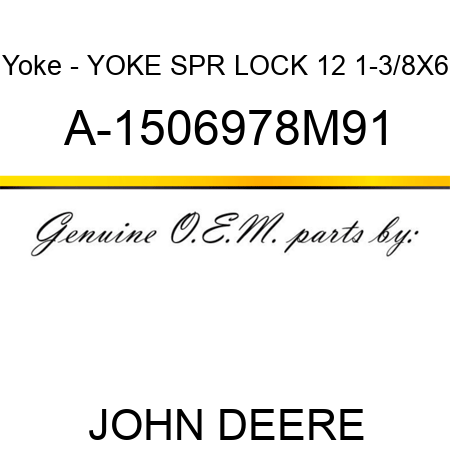 Yoke - YOKE SPR LOCK 12 1-3/8X6 A-1506978M91