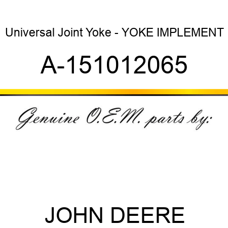 Universal Joint Yoke - YOKE, IMPLEMENT A-151012065