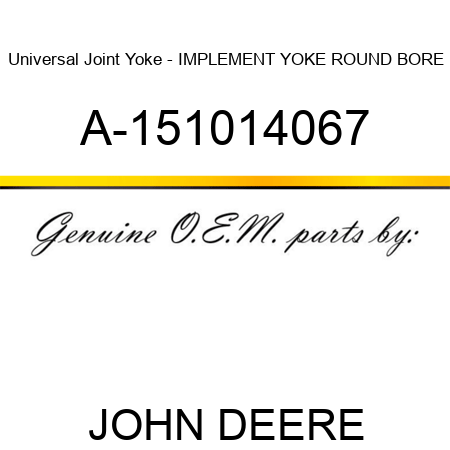 Universal Joint Yoke - IMPLEMENT YOKE, ROUND BORE A-151014067