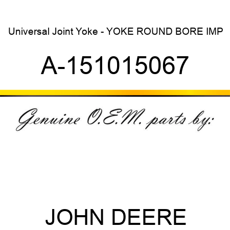 Universal Joint Yoke - YOKE, ROUND BORE IMP A-151015067