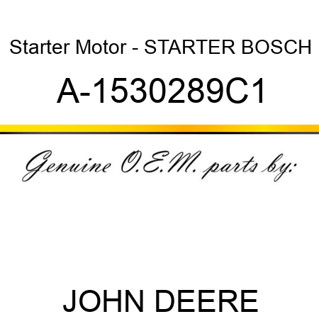 Starter Motor - STARTER, BOSCH A-1530289C1