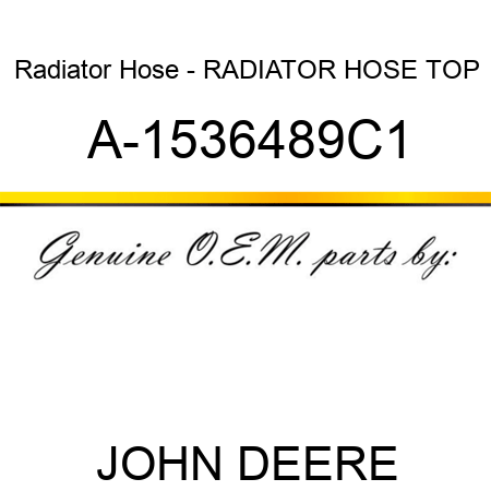Radiator Hose - RADIATOR HOSE, TOP A-1536489C1