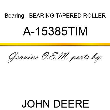 Bearing - BEARING, TAPERED ROLLER A-15385TIM