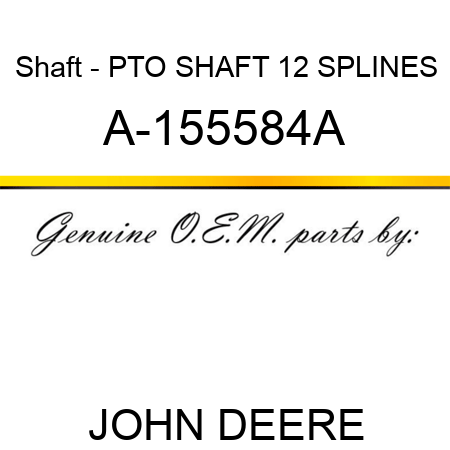 Shaft - PTO SHAFT 12 SPLINES A-155584A