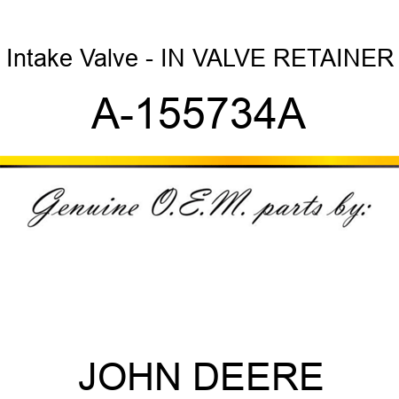 Intake Valve - IN VALVE RETAINER A-155734A
