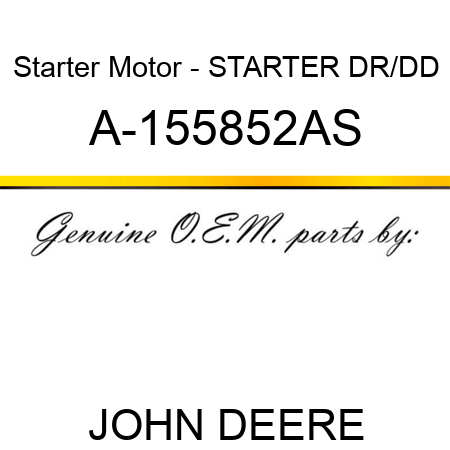 Starter Motor - STARTER, DR/DD A-155852AS