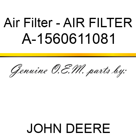 Air Filter - AIR FILTER A-1560611081