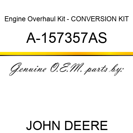Engine Overhaul Kit - CONVERSION KIT A-157357AS
