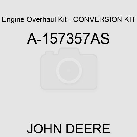 Engine Overhaul Kit - CONVERSION KIT A-157357AS