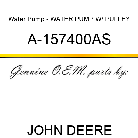 Water Pump - WATER PUMP W/ PULLEY A-157400AS