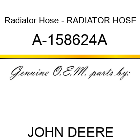 Radiator Hose - RADIATOR HOSE A-158624A