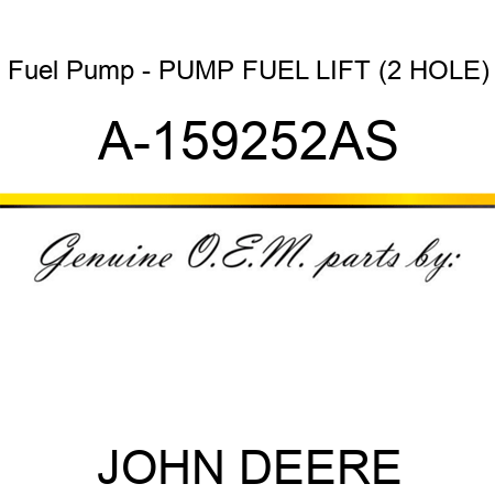 Fuel Pump - PUMP, FUEL LIFT (2 HOLE) A-159252AS