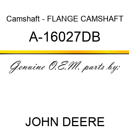 Camshaft - FLANGE, CAMSHAFT A-16027DB