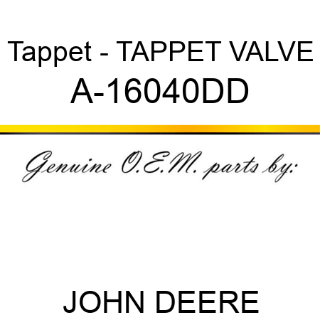 Tappet - TAPPET, VALVE A-16040DD